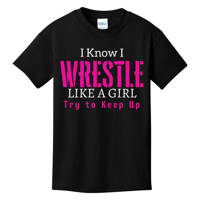 I Know I Wrestle Like A Girl Try To Keep Up Wrestle Gift Kids T-Shirt