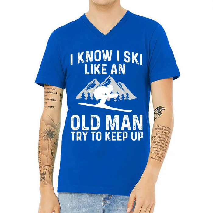 I Know I Ski Like An Old Try To Keep Up Gift V-Neck T-Shirt