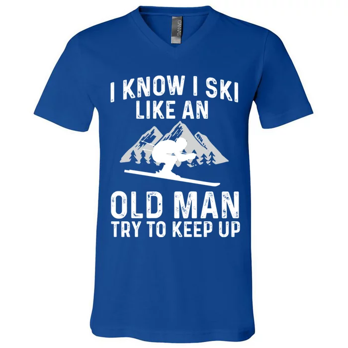 I Know I Ski Like An Old Try To Keep Up Gift V-Neck T-Shirt