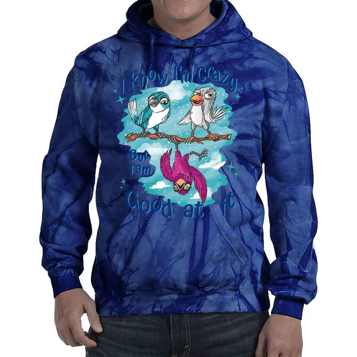 I Know I'm Crazy Funny Birds Tie Dye Hoodie