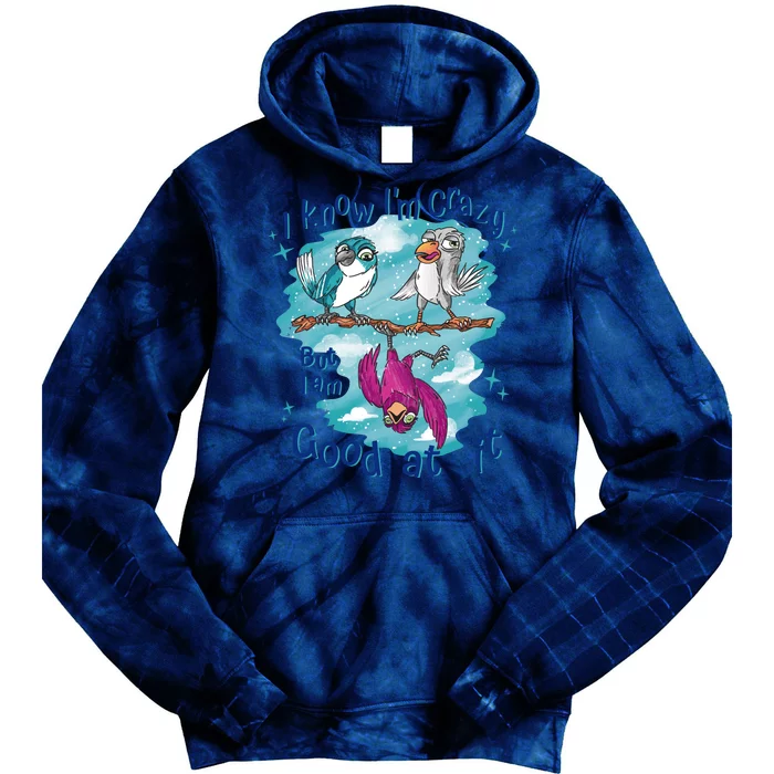 I Know I'm Crazy Funny Birds Tie Dye Hoodie