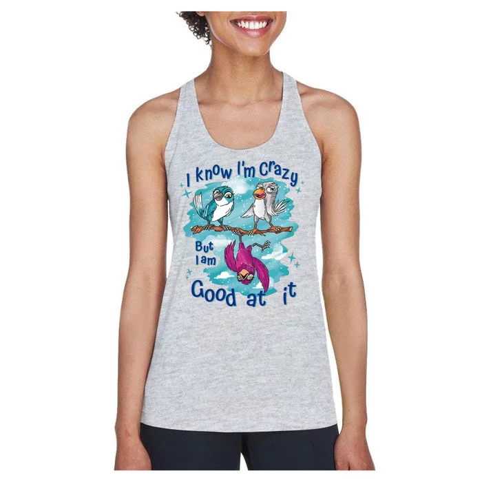 I Know I'm Crazy Funny Birds Women's Racerback Tank