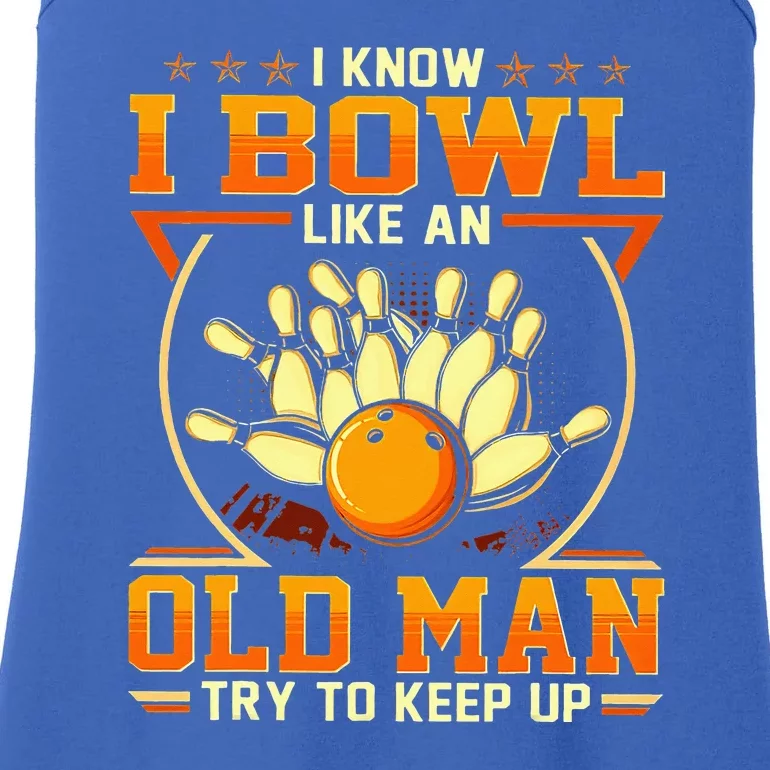 I Know I Bowl Like An Old Man Try To Keep Up Funny Bowling Ladies Essential Tank