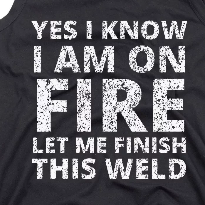 I know i am on fire Funny Welder Welding Gifts Tank Top