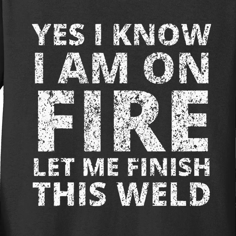 I know i am on fire Funny Welder Welding Gifts Kids Long Sleeve Shirt