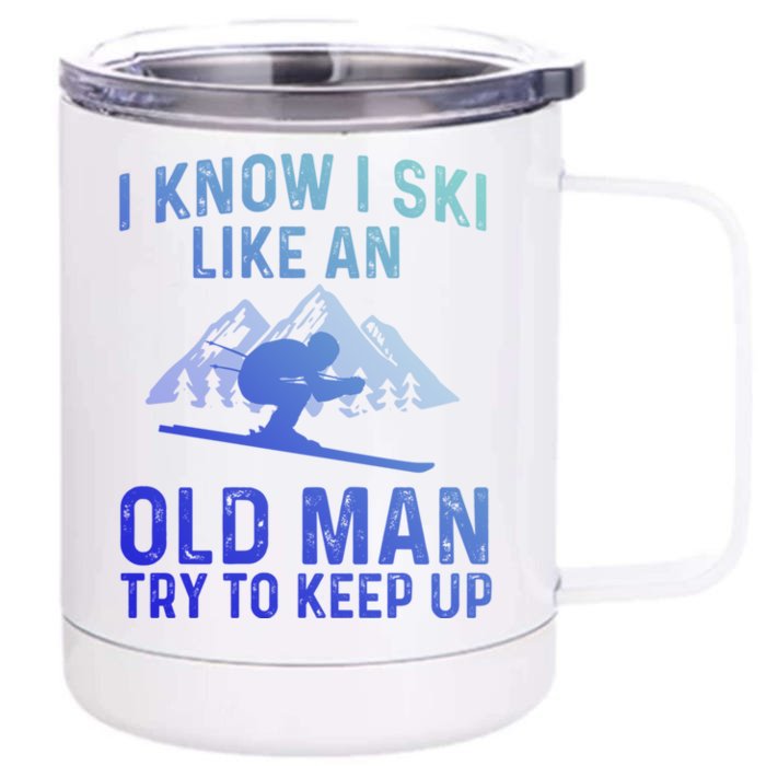 I Know I Ski Like An Old Try To Keep Up Gift Front & Back 12oz Stainless Steel Tumbler Cup