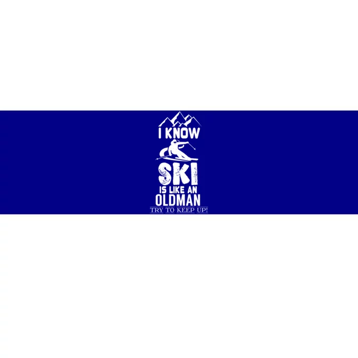 I Know I Ski Like An Old Try To Keep Up Gift Bumper Sticker