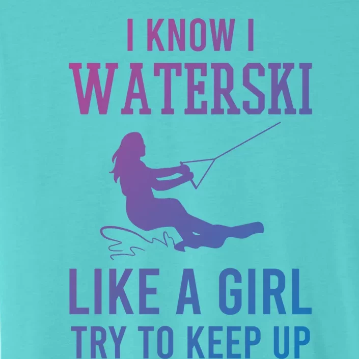 I Know I Waterski Like A Try To Keep Up Water Ski Great Gift ChromaSoft Performance T-Shirt