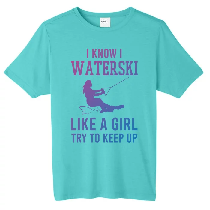 I Know I Waterski Like A Try To Keep Up Water Ski Great Gift ChromaSoft Performance T-Shirt