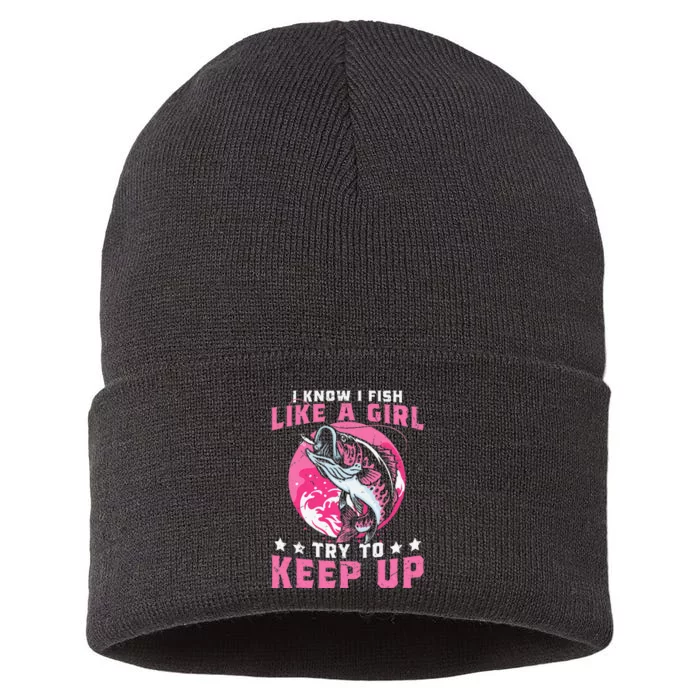 I Know I Fish Like A Girl Try To Keep Up Funny Fishing Sustainable Knit Beanie