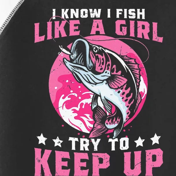 I Know I Fish Like A Girl Try To Keep Up Funny Fishing Toddler Fine Jersey T-Shirt