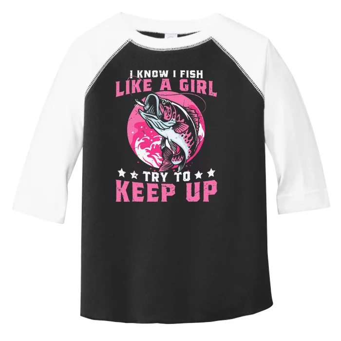 I Know I Fish Like A Girl Try To Keep Up Funny Fishing Toddler Fine Jersey T-Shirt