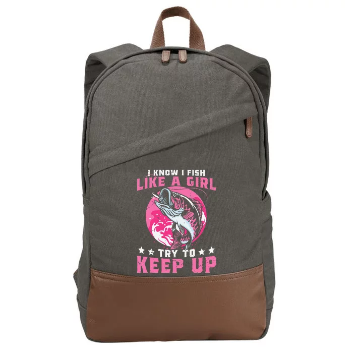 I Know I Fish Like A Girl Try To Keep Up Funny Fishing Cotton Canvas Backpack