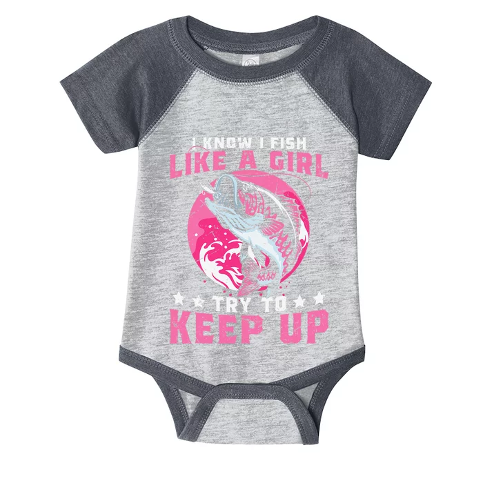 I Know I Fish Like A Girl Try To Keep Up Funny Fishing Infant Baby Jersey Bodysuit