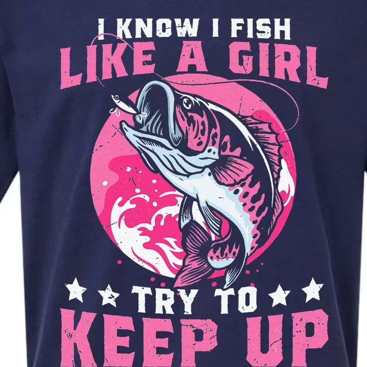 I Know I Fish Like A Girl Try To Keep Up Funny Fishing Sueded Cloud Jersey T-Shirt