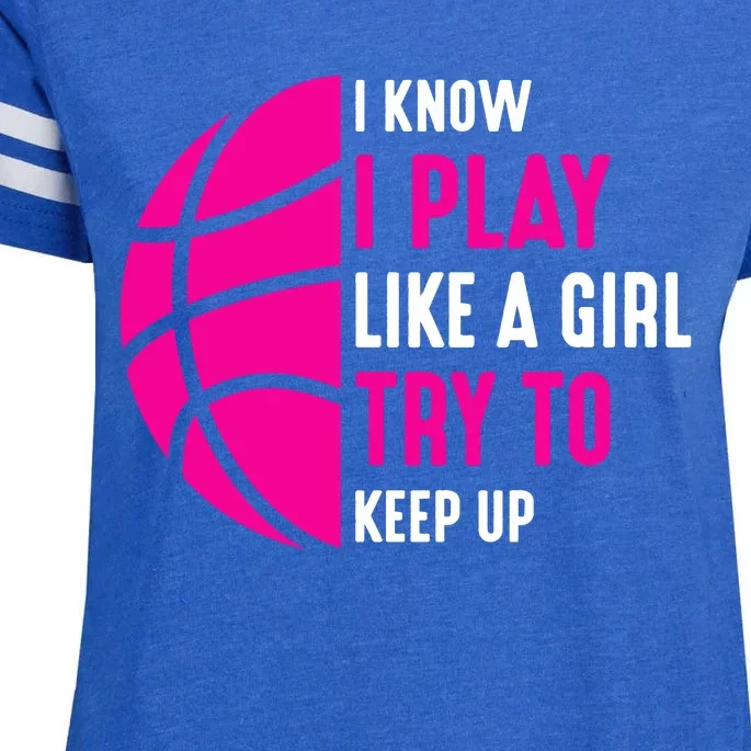 I Know I Play Like A Girl Try To Keep Up Basketball Gift Enza Ladies Jersey Football T-Shirt