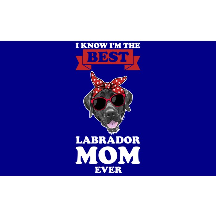 I Know I'm The Best Labrador Mom Ever Labrador Great Gift Bumper Sticker