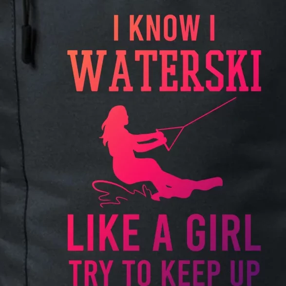 I Know I Waterski Like A Try To Keep Up Water Ski Great Gift Daily Commute Backpack