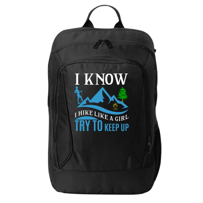 I Know I Hike Like A Girl Try To Keep Up City Backpack