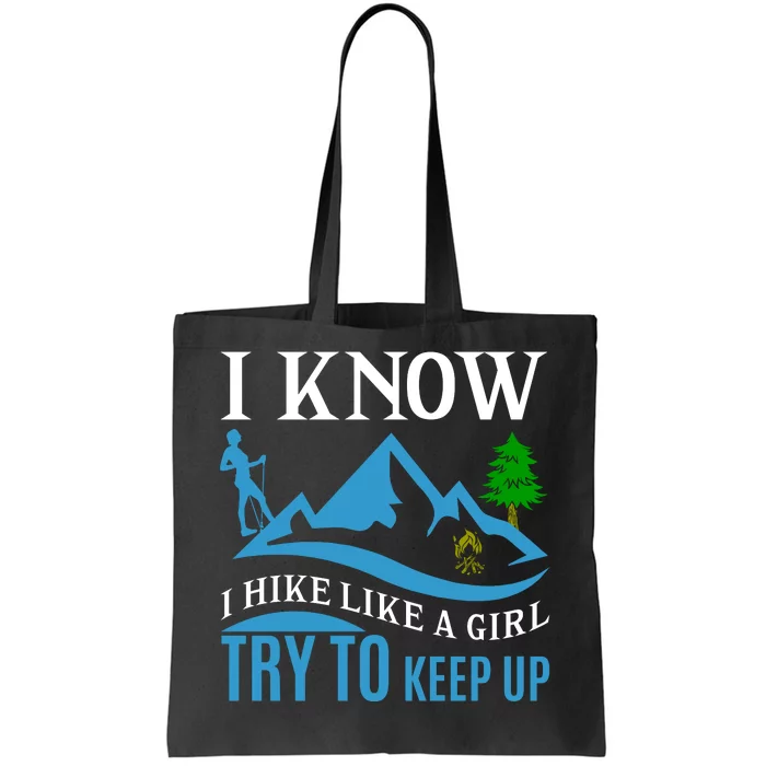 I Know I Hike Like A Girl Try To Keep Up Tote Bag