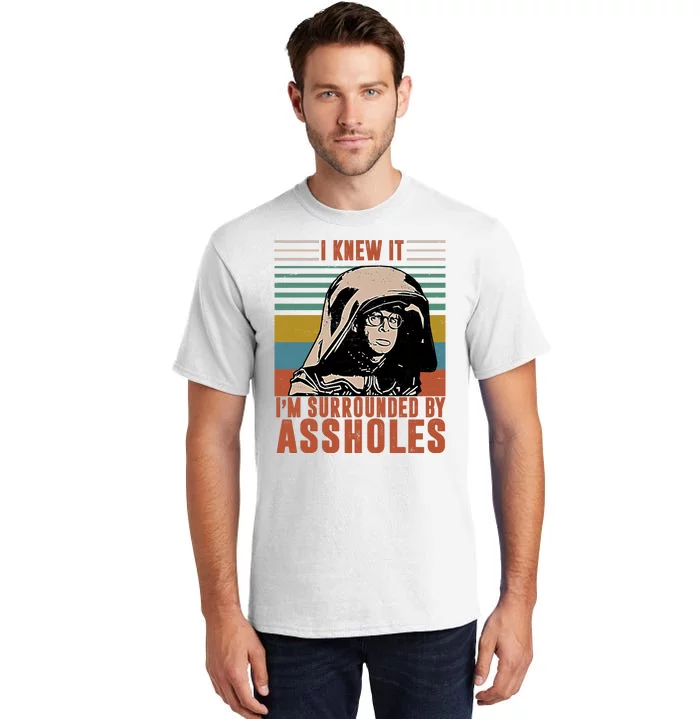 I Knew It I'm Surrounded By Assholes Retro Tall T-Shirt