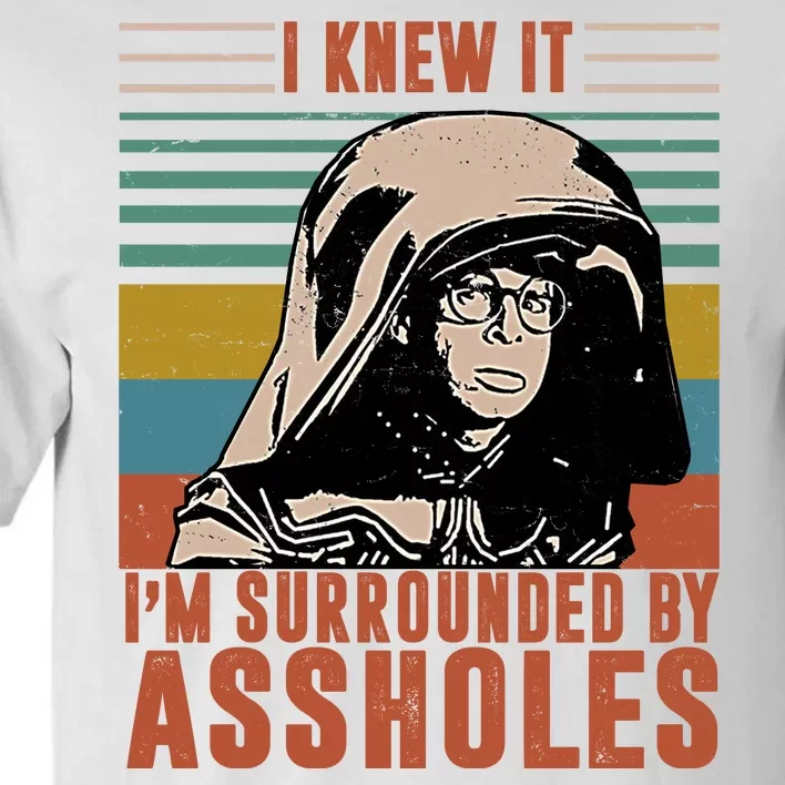 I Knew It I'm Surrounded By Assholes Retro Tall T-Shirt