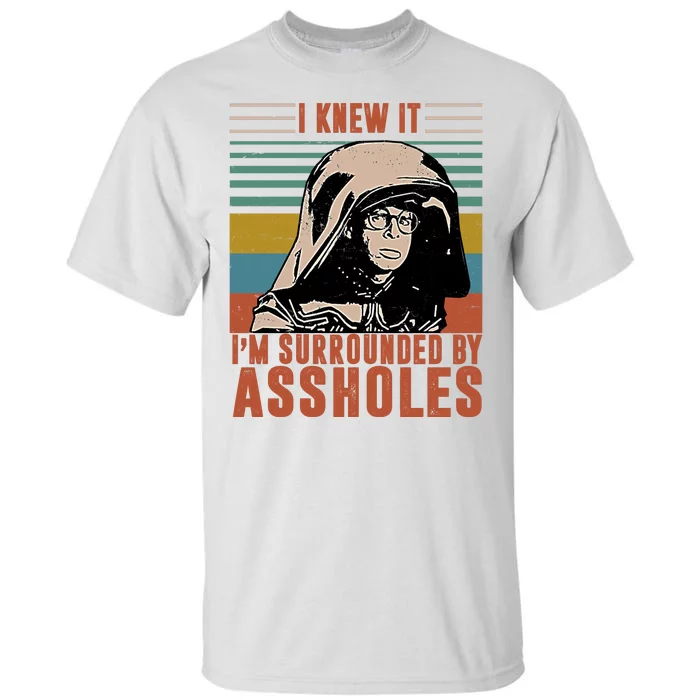 I Knew It I'm Surrounded By Assholes Retro Tall T-Shirt