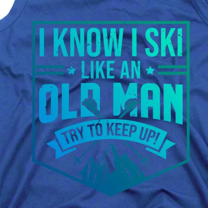 I Know I Ski Like An Old Try To Keep Up Skier Gift Tank Top