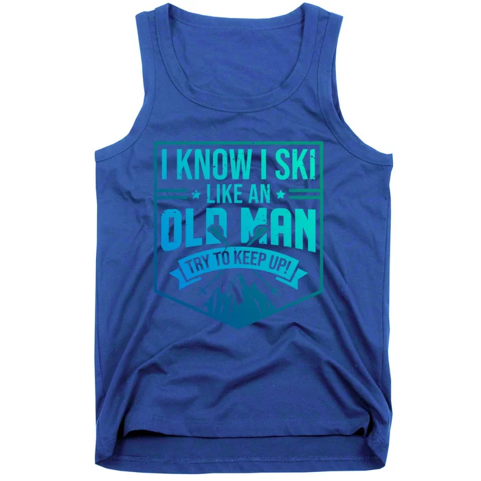 I Know I Ski Like An Old Try To Keep Up Skier Gift Tank Top