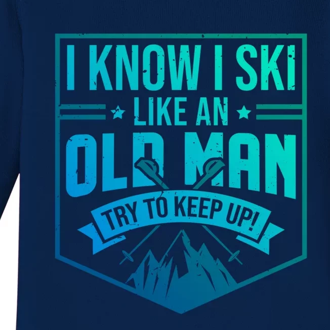 I Know I Ski Like An Old Try To Keep Up Skier Gift Baby Long Sleeve Bodysuit