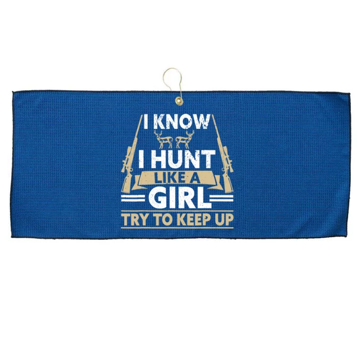 I Know I Hunt Like A Girl Try To Keep Up Funny Hunting Large Microfiber Waffle Golf Towel