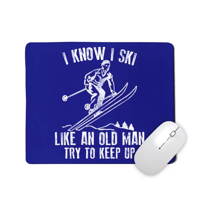 I Know I Ski Like An Old Try To Keep Up Skier Funny Gift Mousepad