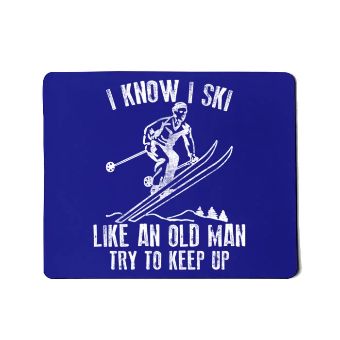 I Know I Ski Like An Old Try To Keep Up Skier Funny Gift Mousepad