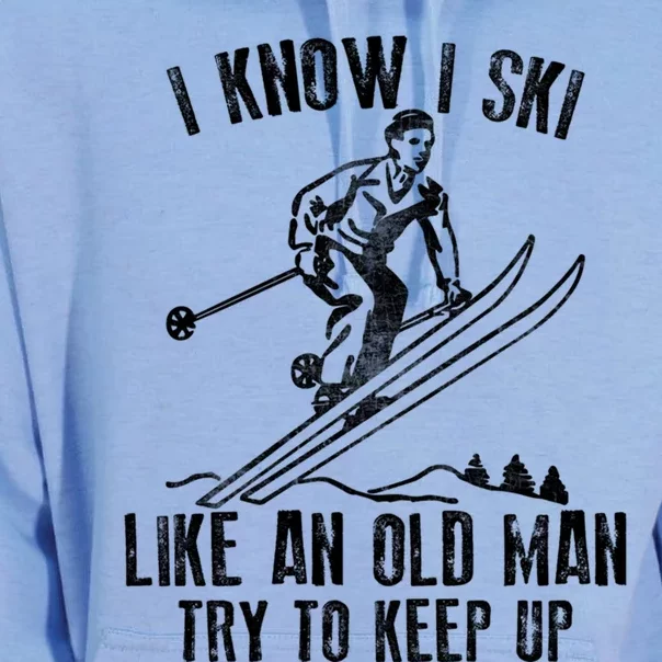 I Know I Ski Like An Old Try To Keep Up Skier Funny Gift Unisex Surf Hoodie