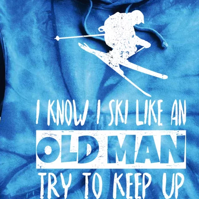 I Know I Ski Like An Old Try To Keep Up Skier Snowboard Gift Tie Dye Hoodie