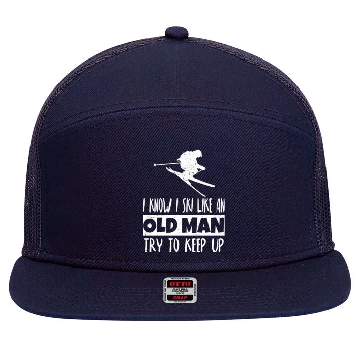 I Know I Ski Like An Old Try To Keep Up Skier Snowboard Gift 7 Panel Mesh Trucker Snapback Hat