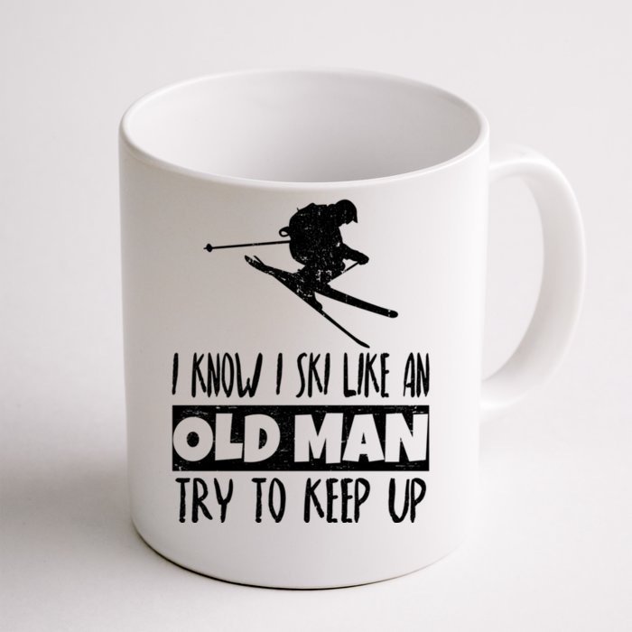 I Know I Ski Like An Old Try To Keep Up Skier Snowboard Gift Front & Back Coffee Mug