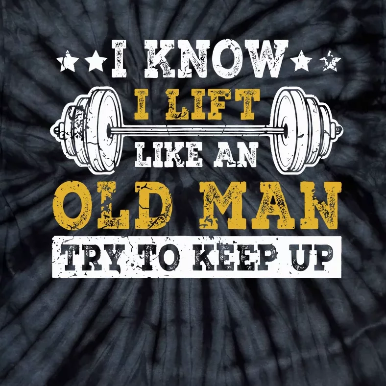 I Know I Lift Like An Old Man Try To Keep Up Weightlifting Tie-Dye T-Shirt