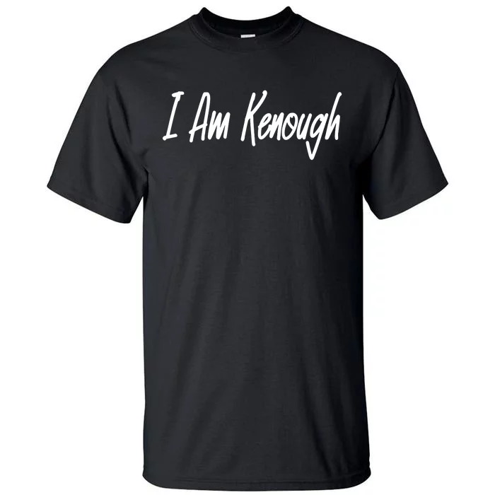 I’m Kenough I Am Kenough Tall T-Shirt