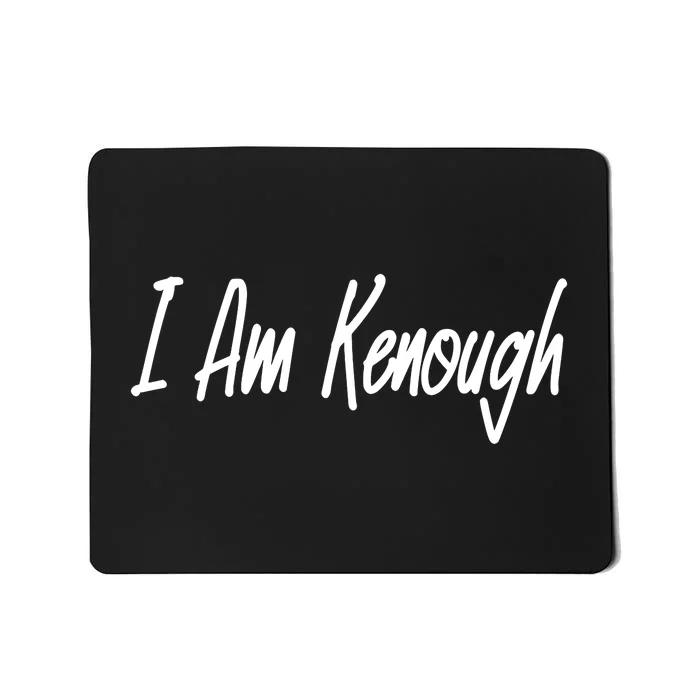 I’m Kenough I Am Kenough Mousepad