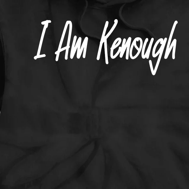 I’m Kenough I Am Kenough Tie Dye Hoodie