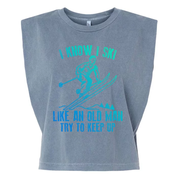 I Know I Ski Like An Old Try To Keep Up Skier Cool Gift Garment-Dyed Women's Muscle Tee