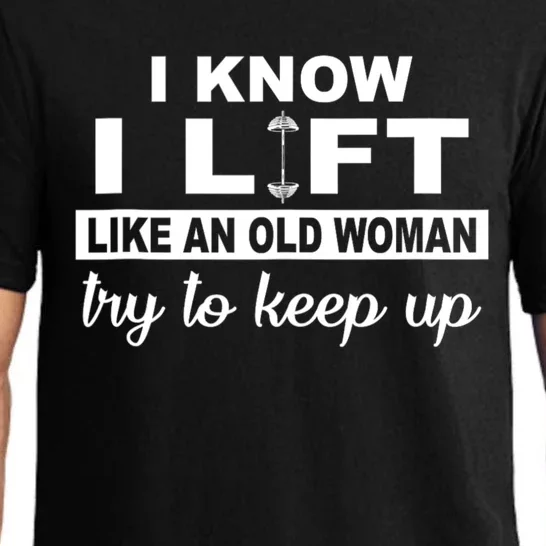 I Know I Lift Like An Old Woman Try To Keep Up Lifting Gym Pajama Set