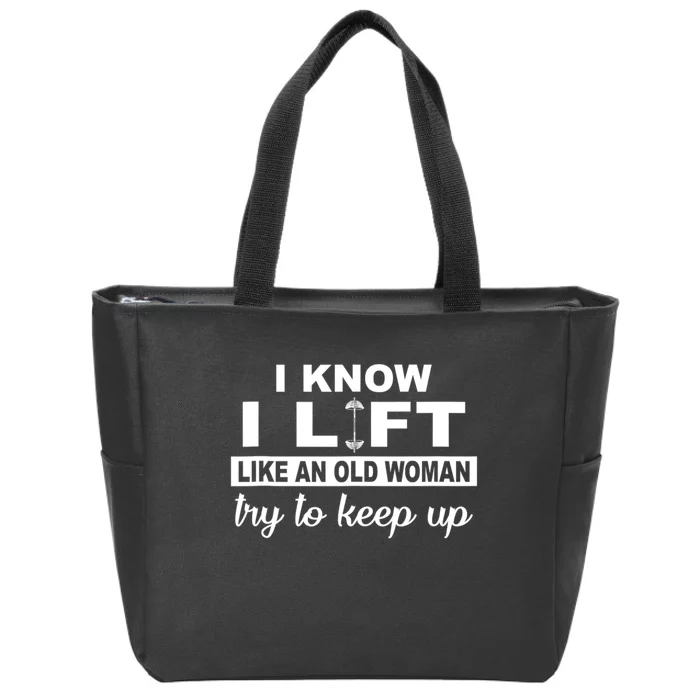 I Know I Lift Like An Old Woman Try To Keep Up Lifting Gym Zip Tote Bag