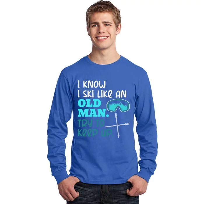 I Know I Ski Like An Old Try To Keep Up Skiing Grandpa Gift Tall Long Sleeve T-Shirt