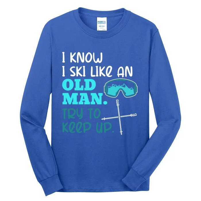 I Know I Ski Like An Old Try To Keep Up Skiing Grandpa Gift Tall Long Sleeve T-Shirt