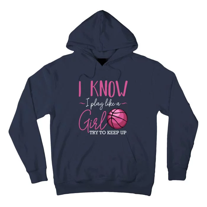 I Know I Play Like A Girl Basketball Player Coach Team Sport Tall Hoodie