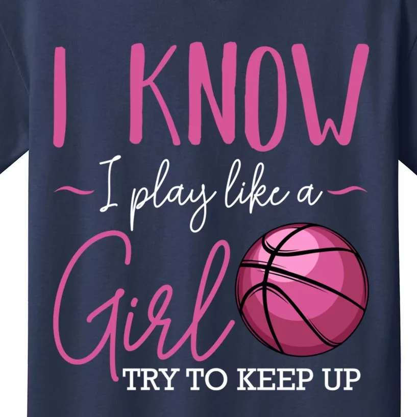 I Know I Play Like A Girl Basketball Player Coach Team Sport Kids T-Shirt