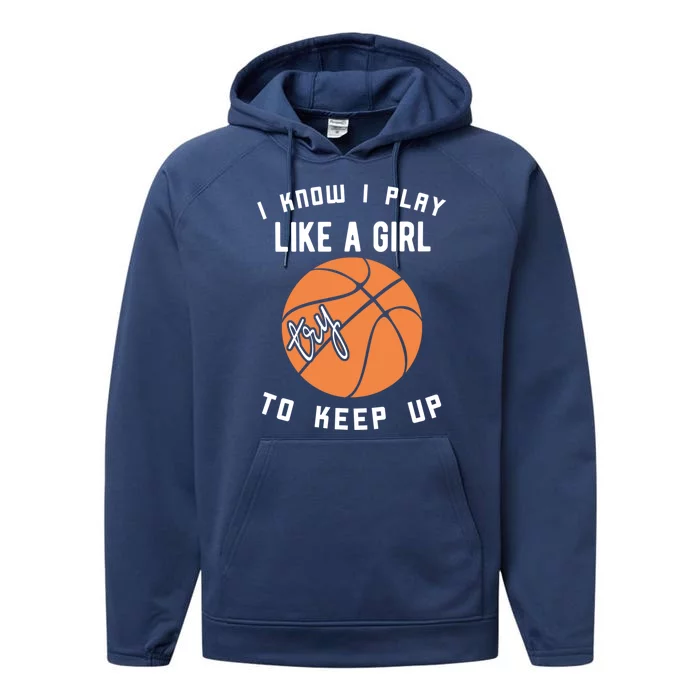 I Know I Play Like A Try To Keep Up Basketball Gift Performance Fleece Hoodie