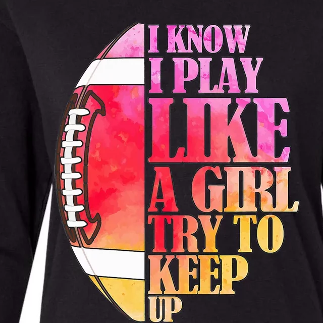 I Know I Play Like A Girl Try To Keep Up I American Football Womens Cotton Relaxed Long Sleeve T-Shirt